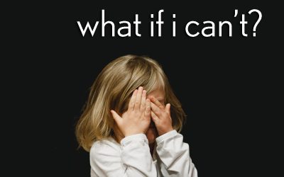 what if i can’t?
